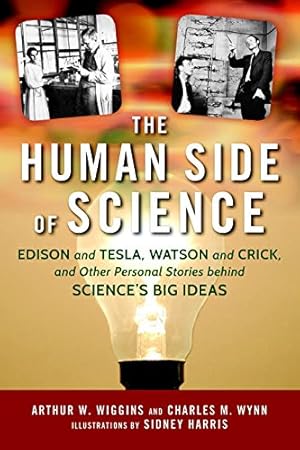 Immagine del venditore per The Human Side of Science: Edison and Tesla, Watson and Crick, and Other Personal Stories behind Science's Big Ideas by Wiggins, Arthur W., Wynn Sr., Charles M. [Hardcover ] venduto da booksXpress