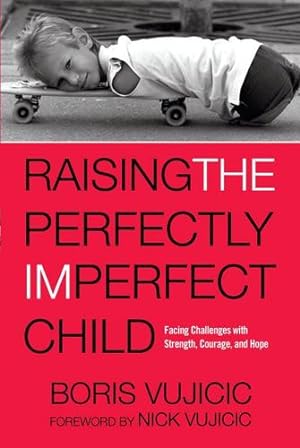 Seller image for Raising the Perfectly Imperfect Child: Facing Challenges with Strength, Courage, and Hope by Vujicic, Boris [Paperback ] for sale by booksXpress