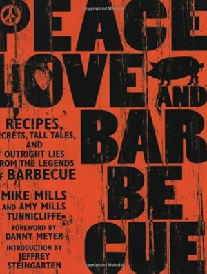 Bild des Verkufers fr Peace, Love, & Barbecue: Recipes, Secrets, Tall Tales, and Outright Lies from the Legends of Barbecue by Mills, Mike, Tunnicliffe, Amy Mills, Steingarten, Jeffrey [Paperback ] zum Verkauf von booksXpress