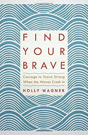 Immagine del venditore per Find Your Brave: Courage to Stand Strong When the Waves Crash In by Wagner, Holly [Paperback ] venduto da booksXpress