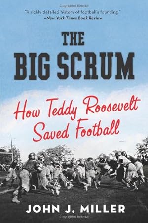 Seller image for The Big Scrum: How Teddy Roosevelt Saved Football by Miller, John J. [Paperback ] for sale by booksXpress