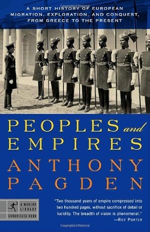 Immagine del venditore per Peoples and Empires: A Short History of European Migration, Exploration, and Conquest, from Greece to the Present (Modern Library Chronicles) by Pagden, Anthony [Paperback ] venduto da booksXpress