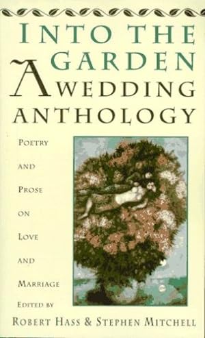 Immagine del venditore per Into The Garden: A Wedding Anthology: Poetry and Prose on Love and Marriage by Hass, Robert, Mitchell, Stephen [Paperback ] venduto da booksXpress