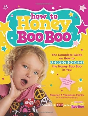Seller image for How to Honey Boo Boo: The Complete Guide on How to Redneckognize the Honey Boo Boo in You by Shannon & Thompson Family, Levesque, Jennifer [Paperback ] for sale by booksXpress
