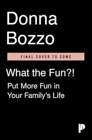 Imagen del vendedor de What the Fun?!: 427 Simple Ways to Have Fantastic Family Fun by Bozzo, Donna [Paperback ] a la venta por booksXpress