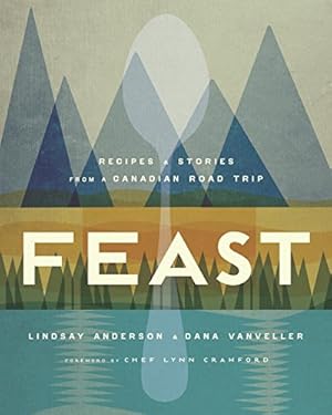 Seller image for Feast: Recipes and Stories from a Canadian Road Trip by Anderson, Lindsay, VanVeller, Dana [Hardcover ] for sale by booksXpress