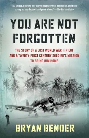 Immagine del venditore per You Are Not Forgotten: The Story of a Lost World War II Pilot and a Twenty-First-Century Soldier's Mission to Bring Him Home by Bender, Bryan [Paperback ] venduto da booksXpress