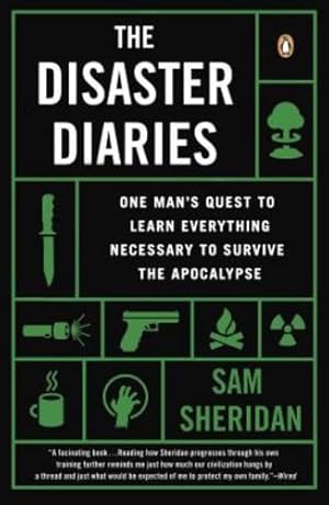 Image du vendeur pour The Disaster Diaries: One Man's Quest to Learn Everything Necessary to Survive the Apocalypse by Sheridan, Sam [Paperback ] mis en vente par booksXpress