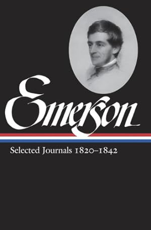 Seller image for Ralph Waldo Emerson: Selected Journals Vol. 1 1820-1842 (LOA #201) (Library of America Ralph Waldo Emerson Edition) by Emerson, Ralph Waldo [Hardcover ] for sale by booksXpress