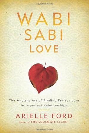 Seller image for Wabi Sabi Love: The Ancient Art of Finding Perfect Love in Imperfect Relationships by Ford, Arielle [Paperback ] for sale by booksXpress
