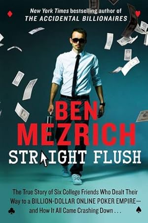 Seller image for Straight Flush: The True Story of Six College Friends Who Dealt Their Way to a Billion-Dollar Online Poker Empire--and How It All Came Crashing Down . . . by Mezrich, Ben [Paperback ] for sale by booksXpress