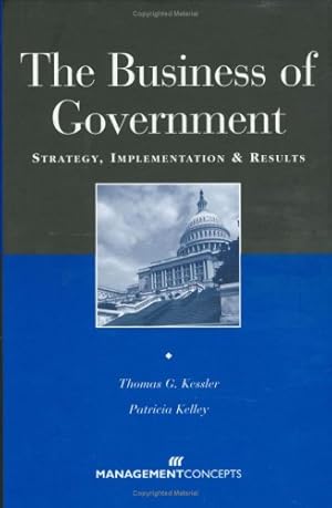 Immagine del venditore per The Business of Government by Kessler, Thomas G., Kelley, Patricia A. [Hardcover ] venduto da booksXpress