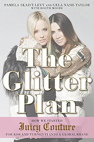 Seller image for The Glitter Plan: How We Started Juicy Couture for $200 and Turned It into a Global Brand by Skaist-Levy, Pamela, Nash-Taylor, Gela, Moore, Booth [Paperback ] for sale by booksXpress