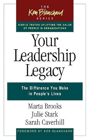 Seller image for Your Leadership Legacy: The Difference You Make in People's Lives (The Ken Blanchard Series - Simple Truths Uplifting the Value of People in Organi) by Brooks, Marta, Stark, Julie, Caverhill, Sarah [Paperback ] for sale by booksXpress
