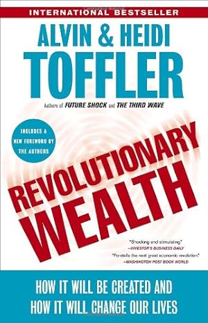 Imagen del vendedor de Revolutionary Wealth: How it will be created and how it will change our lives by Toffler, Alvin, Toffler, Heidi [Paperback ] a la venta por booksXpress