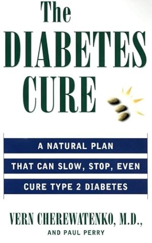 Seller image for The Diabetes Cure: A Natural Plan That Can Slow, Stop, Even Cure Type 2 Diabetes by Cherewatenko, Vern, Perry, Paul [Paperback ] for sale by booksXpress