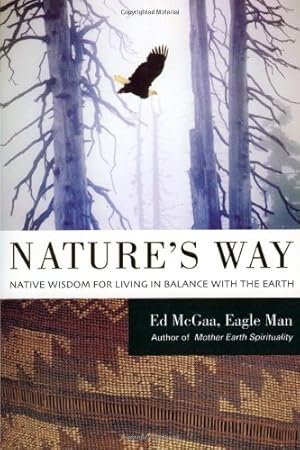 Image du vendeur pour Nature's Way: Native Wisdom for Living in Balance with the Earth by McGaa, Ed [Paperback ] mis en vente par booksXpress