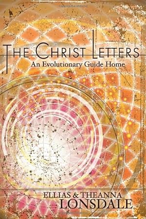 Image du vendeur pour The Christ Letters: An Evolutionary Guide Home by Lonsdale, Ellias, Lonsdale, Theanna [Paperback ] mis en vente par booksXpress