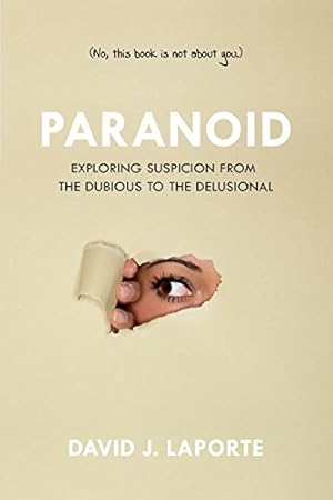 Seller image for Paranoid: Exploring Suspicion from the Dubious to the Delusional by LaPorte, David J. [Paperback ] for sale by booksXpress