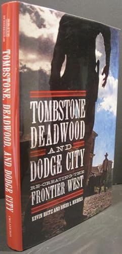 Bild des Verkufers fr Tombstone, Deadwood, and Dodge City Re-Creating the Frontier West zum Verkauf von K & B Books