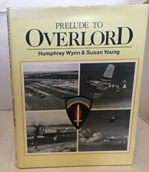 Imagen del vendedor de Prelude To Overlord An Account of the Air Operation Which Preceded and Supported Operation Overlord, the Allied Landings in Normandy on D-Day, 6 of June 1944 a la venta por S. Howlett-West Books (Member ABAA)