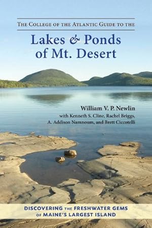 Seller image for The College of the Atlantic Guide to the Lakes and Ponds of Mt. Desert: Discovering the Freshwater Gems of Maine's Largest Island by Newlin, William V. P., Cline, Kenneth S., Briggs, Rachel, Namnoum, A. Addison, Ciccotelli, Brett [Paperback ] for sale by booksXpress