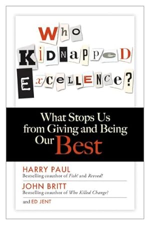 Seller image for Who Kidnapped Excellence?: What Stops Us from Giving and Being Our Best by Paul, Harry, Britt, John, Jent, Ed [Hardcover ] for sale by booksXpress