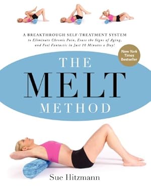 Imagen del vendedor de The MELT Method: A Breakthrough Self-Treatment System to Eliminate Chronic Pain, Erase the Signs of Aging, and Feel Fantastic in Just 10 Minutes a Day! by Hitzmann, Sue [Paperback ] a la venta por booksXpress