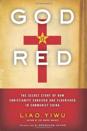 Seller image for God Is Red: The Secret Story of How Christianity Survived and Flourished in Communist China by Yiwu, Liao [Paperback ] for sale by booksXpress