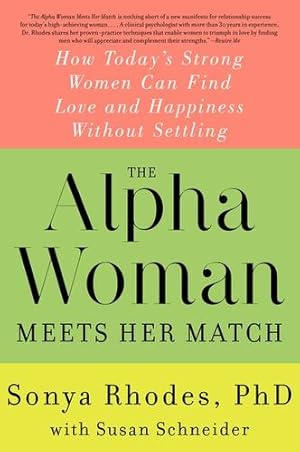 Imagen del vendedor de The Alpha Woman Meets Her Match: How Today's Strong Women Can Find Love and Happiness Without Settling by Rhodes, Sonya, Schneider, Susan [Paperback ] a la venta por booksXpress