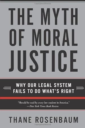 Seller image for The Myth of Moral Justice: Why Our Legal System Fails to Do What's Right by Rosenbaum, Thane [Paperback ] for sale by booksXpress