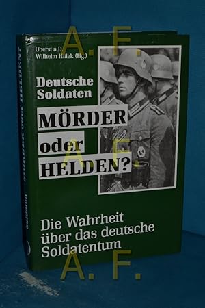 Seller image for Deutsche Soldaten. Mrder oder Helden? Die Wahrheit ber das deutsche Soldatentum. for sale by Antiquarische Fundgrube e.U.