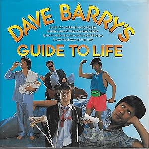 Seller image for Dave Barry's Guide to Life: Guide to Marriage And/or Sex/Babies and Other Hazards of Sex/Stay Fit and Healthy Until You're Dead/Claw Your Way to the for sale by Charing Cross Road Booksellers