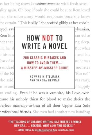 Seller image for How Not to Write a Novel: 200 Classic Mistakes and How to Avoid Them--A Misstep-by-Misstep Guide by Mittelmark, Howard, Newman, Sandra [Paperback ] for sale by booksXpress