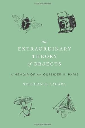 Seller image for An Extraordinary Theory of Objects: A Memoir of an Outsider in Paris by LaCava, Stephanie [Hardcover ] for sale by booksXpress