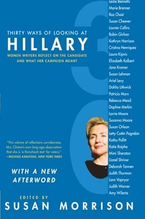 Seller image for Thirty Ways of Looking at Hillary: Women Writers Reflect on the Candidate and What Her Campaign Meant by Morrison, Susan [Paperback ] for sale by booksXpress