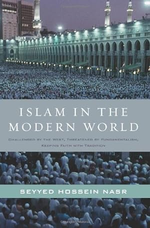 Seller image for Islam in the Modern World: Challenged by the West, Threatened by Fundamentalism, Keeping Faith with Tradition by Nasr, Seyyed Hossein [Paperback ] for sale by booksXpress