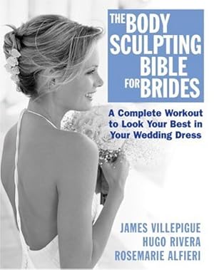 Seller image for The Body Sculpting Bible for Brides: Look Your Best in Your Wedding Dress by James Villepigue, Hugo Rivera [Paperback ] for sale by booksXpress