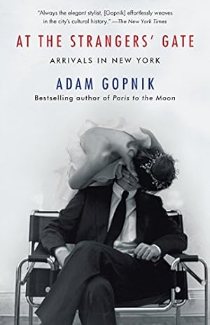 Seller image for At the Strangers' Gate: Arrivals in New York by Gopnik, Adam [Paperback ] for sale by booksXpress