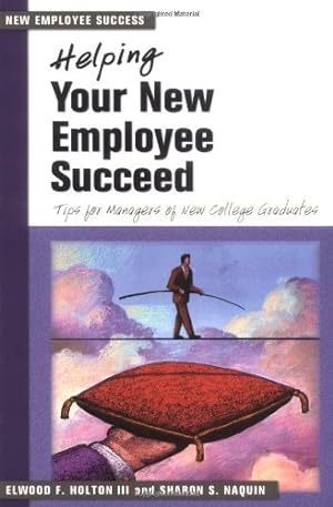 Seller image for Helping Your New Employee Succeed: Tips for Managers of New College Graduates by Holton, Elwood F, Holton, Ed, Naquin, Sharon S, Naquin, Sharon [Paperback ] for sale by booksXpress