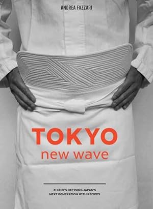 Seller image for Tokyo New Wave: 31 Chefs Defining Japan's Next Generation, with Recipes by Fazzari, Andrea [Hardcover ] for sale by booksXpress