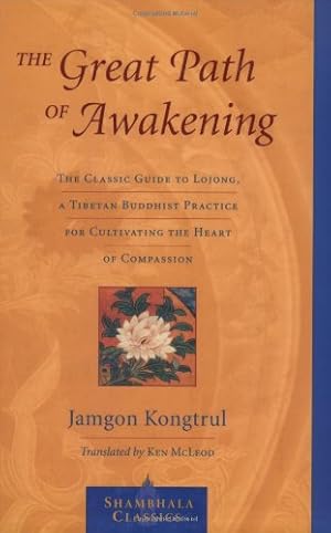 Seller image for The Great Path of Awakening: The Classic Guide to Lojong, a Tibetan Buddhist Practice for Cultivating the Heart of Compassion (Shambhala Classics) by Kongtrul, Jamgon [Paperback ] for sale by booksXpress