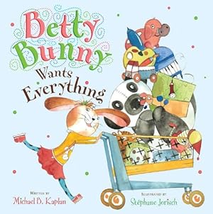 Seller image for Betty Bunny Wants Everything by Kaplan, Michael [Hardcover ] for sale by booksXpress