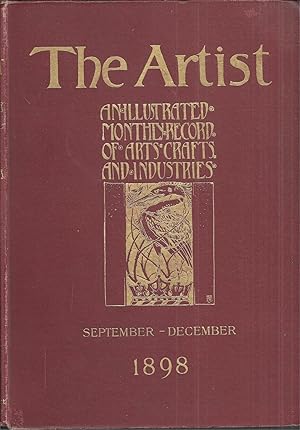 THE ARTIST: An illustrated monthly record of arts crafts and industries. September - December 1898