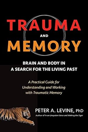 Bild des Verkäufers für Trauma and Memory: Brain and Body in a Search for the Living Past: A Practical Guide for Understanding and Working with Traumatic Memory [Soft Cover ] zum Verkauf von booksXpress