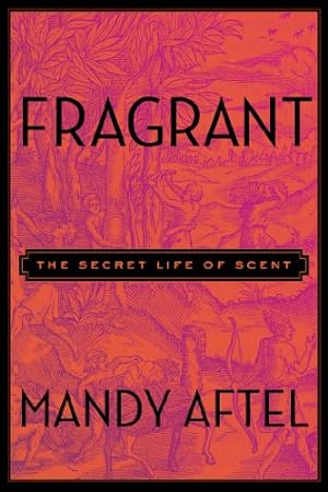 Immagine del venditore per Fragrant: The Secret Life of Scent by Aftel, Mandy [Hardcover ] venduto da booksXpress