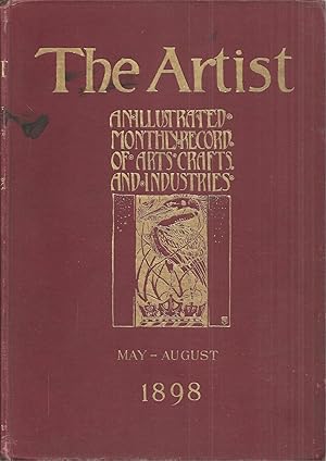 THE ARTIST: An illustrated monthly record of arts crafts and industries. May - August 1898