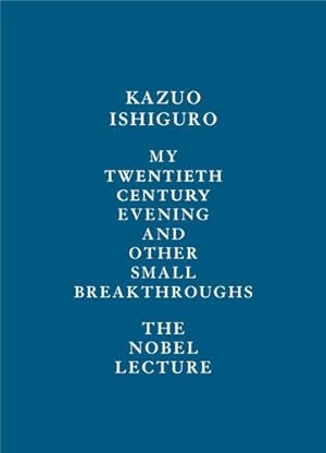 Imagen del vendedor de My Twentieth Century Evening and Other Small Breakthroughs: The Nobel Lecture by Ishiguro, Kazuo [Hardcover ] a la venta por booksXpress