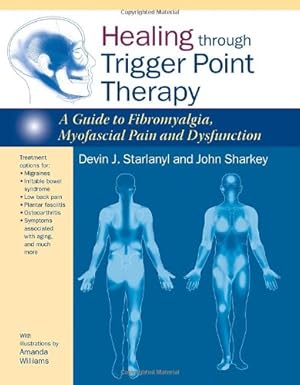 Seller image for Healing through Trigger Point Therapy: A Guide to Fibromyalgia, Myofascial Pain and Dysfunction by Starlanyl, Devin J., Sharkey, John [Paperback ] for sale by booksXpress