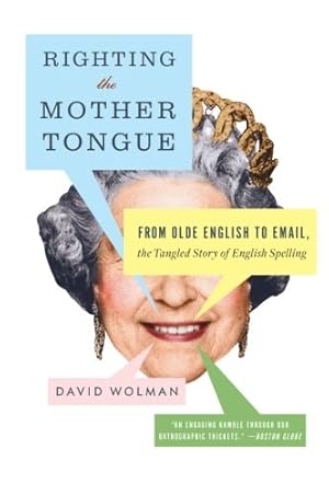 Imagen del vendedor de Righting the Mother Tongue: From Olde English to Email, the Tangled Story of English Spelling by Wolman, David [Paperback ] a la venta por booksXpress